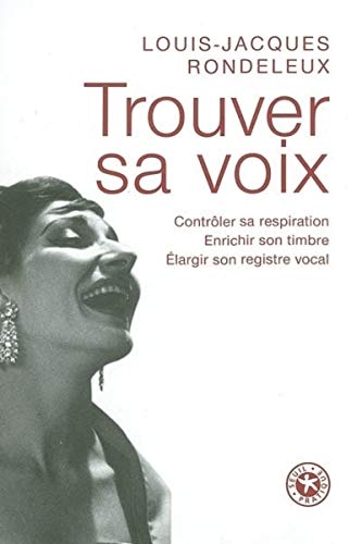 Trouver sa voix. Contrôler sa respiration, enrichir son timbre, élargir son registre vocal (Paperback)
