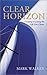 Clear Horizon: Creating and Living the Life You Choose