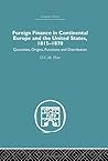 Foreign Finance in Continental Europe and the United States 1815-1870: Quantities, Origins, Functions and Distribution (Economic History)