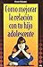 Como Mejorar La Relacion Con Tu Hijo Adolescente/ How to Bett... by Penny Palmano