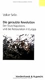 Die Geraubte Revolution: Der Sturz Napoleons Und Die Restauration in Europa (Veroffentlichungen Des Max-planck-instituts Fur Geschichte) (German Edition)