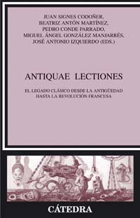 Antiquae lectiones: El legado clásico desde la antigüedad hasta la revolución francesa (Spanish Edition)