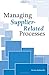 Managing Supplier-Related Processes by Denise E. Robitaille
