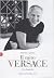 Il mito Versace. Una biografia