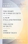 The Diary of a Man of Fifty. A New England Winter. The Path of Duty and Other Tales