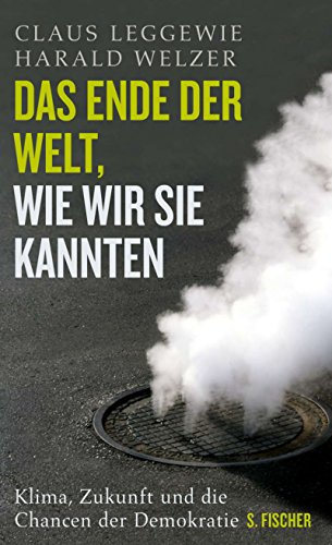 Das Ende der Welt, wie wir sie kannten. Klima, Zukunft und die Chancen der Demokratie (Hardcover)