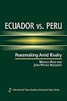 Ecuador Vs. Peru: Peacemaking Amid Rivalry (International Peace Academy Occasional Paper Series)