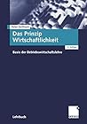 Das Prinzip Wirtschaftlichkeit. Basis der Betriebswirtschaftslehre. Das Prinzip Wirtschaftlichkeit. Basis der Betriebswirtschaftslehre.