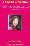 A Psychic Perspective, Insights on Love, Wealth and Personal Happiness A Psychic Perspective, Insights on Love, Wealth and Personal Happiness