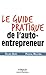 Le Guide Pratique De L'auto Entrepreneur by Gilles Daïd