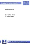 Die Türkei-Politik Griechenlands: Der Zypern-, Ägäis- und Minderheitenkonflikt aus der Sicht Athens (1967-1982) (Europäische Hochschulschriften / ... Universitaires Européennes) (German Edition)