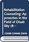 Rehabilitation Counseling: Approaches in the Field of Disability (REHABILITATION EDUCATION SERIES) Rehabilitation Counseling: Approaches in the Field of Disability (REHABILITATION EDUCATION SERIES)