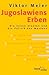 Jugoslawiens Erben. Die neuen Staaten und die Politik des Wes... by Viktor Meier