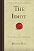 The Idiot by Marjory Mikhailovich Macmurchy