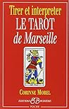 Tirer et interpreter le tarot de Marseille (French Edition)