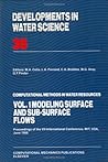 Developments in Water Science, Volume 35: Computational Methods in Water Resources, Volume 1: Modelling Surface and Sub-Surface Flows Developments in Water Science, Volume 35: Computational Methods in Water Resources, Volume 1: Modelling Surface and Sub-Surface Flows
