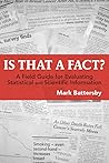 Is That a Fact? A Field Guide for Evaluating Statistical and Scientific Information Is That a Fact? A Field Guide for Evaluating Statistical and Scientific Information