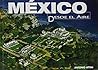 Mexico Desde El Aire/ Mexico Flying High (Spanish Edition)