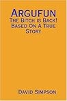 Argufun: The Bitch is Back! Based On A True Story Argufun: The Bitch is Back! Based On A True Story