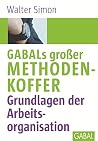 GABALS großer Methodenkoffer. Grundlagen der Arbeitsorganisation.
