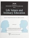 Life Values and Intimacy Education: Health Education for the Jewish School, Grades 3-8 Life Values and Intimacy Education: Health Education for the Jewish School, Grades 3-8