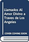 Llamados Al Amor Divino a Través de Los Ángeles (Spanish Edition) Llamados Al Amor Divino a Través de Los Ángeles (Spanish Edition)