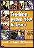 Teaching Pupils How to Learn - Research, Practice and INSET R... by Bill Lucas