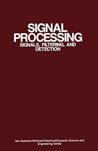 Signal Processing: Signals, Filtering, and Detection (Van Nostrand Reinhold Electrical/Computer Science and Engineering Series)