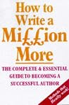 How To Write A Million More Part 3: The complete & essential guide to becoming a successful author (How to Write a Million More: The Complete & Essential Guide to Becoming a Successful Author) How To Write A Million More Part 3: The complete & essential guide to becoming a successful author (How to Write a Million More: The Complete & Essential Guide to Becoming a Successful Author)