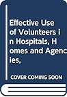 Effective Use of Volunteers in Hospitals, Homes and Agencies,