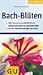 Bach- Blüten. Essenzen für ...