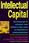 Intellectual Capital: The Proven Way to Establish Your Company's Real Value by Measuring Its Hidden Brainpower