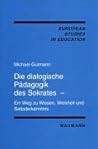 Die dialogische Padagogik des Sokrates - ein Weg zu Wissen, Weisheit und Selbsterkenntnis (European Studies in Education)