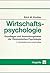 Wirtschaftspsychologie. Grundlagen Und Anwendungsfelder Der Ökonomischen Psychologie
