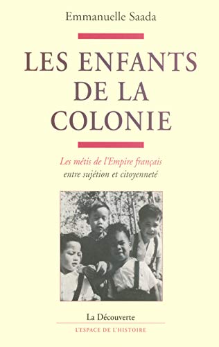 Les enfants de la colonie: Les Métis de l'empire français entre sujétion et citoyenneté (L'Espace de l'histoire)