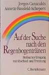 Auf der Suche nach den Regenbogentränen. Heilsamer Umgang mit Abschied und Trennung.