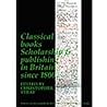 Classical Books: Scholarship & publishing in Britain since 1800 (BICS Supplement 101) (Volume 101) (Bulletin of the Institute of Classical Studies Supplements)