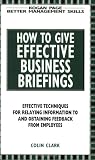 How to Give Affective Budiness Briefings: Brainstorming and Creativity for Business Success How to Give Affective Budiness Briefings: Brainstorming and Creativity for Business Success