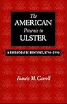 The American Presence in Ulster: A Diplomatic History, 1796-1996