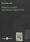 Plutarco y el arte de la Atenas hegemónica (Investigaciones de Humanidades) (Spanish Edition) Plutarco y el arte de la Atenas hegemónica (Investigaciones de Humanidades) (Spanish Edition)
