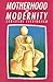 Motherhood And Modernity: An Investigation Into The Rational Dimension Of Mothering