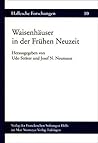 Waisenhauser in Der Fra1/4hen Neuzeit: Beitrage Eines Festkolloquiums Zum 300jahrigen Gra1/4ndungsjubilaum Der Franckeschen Stiftungen 1998 (Hallesche Forschungen)