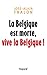 La Belgique est morte, vive...