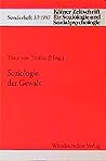 Soziologie der Gewalt (Kölner Zeitschrift für Soziologie und Sozialpsychologie Sonderhefte) (German Edition)
