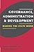 Governance, Administration and Development: Making the State Work