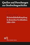 Kriminalitätsbekämpfung in deutschen Groβstädten 1850-1914: Ein Beitrag zur Geschichte des strafrechtlichen Ermittlungsverfahrens (Quellen und ... zur Strafrechtsgeschichte) (German Edition) Kriminalitätsbekämpfung in deutschen Groβstädten 1850-1914: Ein Beitrag zur Geschichte des strafrechtlichen Ermittlungsverfahrens (Quellen und ... zur Strafrechtsgeschichte) (German Edition)