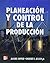 Planeacion y Control de La Produccion (Spanish Edition)