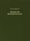Römische Reiterstatuen: Ehrendenkmäler im öffentlichen Bereich (Beiträge zur Erschliessung hellenistischer und kaiserzeitlicher Skulptur und Architektur) (German Edition) Römische Reiterstatuen: Ehrendenkmäler im öffentlichen Bereich (Beiträge zur Erschliessung hellenistischer und kaiserzeitlicher Skulptur und Architektur) (German Edition)