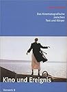 Kino Und Ereignis: Das Kinematografische Zwischen Text Und Körper Kino Und Ereignis: Das Kinematografische Zwischen Text Und Körper