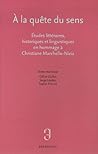 À La Quête Du Sens: Études Littéraires, Historiques Et Linguistiques En Hommage à Christiane Marchello Nizia (Collection Langages)
